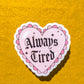 Heart - Always Tired