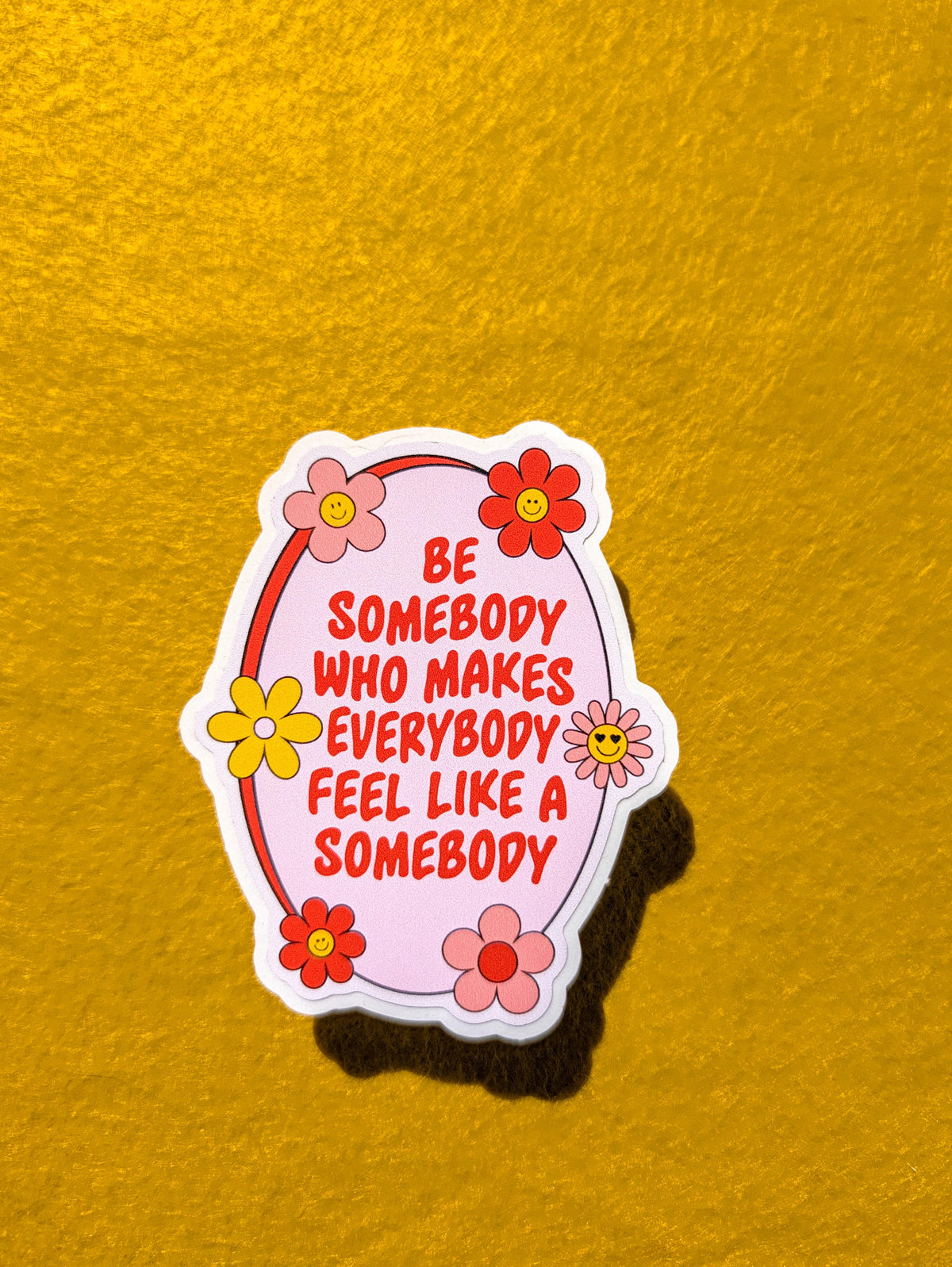 Be Someone Who Makes Everyone Feel Like a Somebody