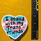 Heart - I Stand With my Trans Friends