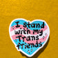 Heart - I Stand With my Trans Friends