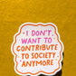 I Don't Want to Contribute to Society Anymore