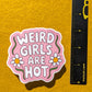 Weird Girls are Hot